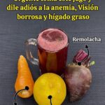 ¡Dile Adiós a la Anemia, Visión Borrosa y Hígado Graso con este Jugo Natural!