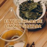 Infusión de Hojas de Limón y Guayaba: Una Alianza Natural para tu Bienestar