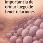La Importancia de Orinar Después de Tener Relaciones: Cuida Tu Salud