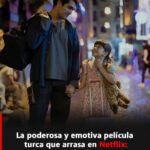 Recetas Saludables Inspiradas en la Emotiva Película Turca que Arrasa en Netflix