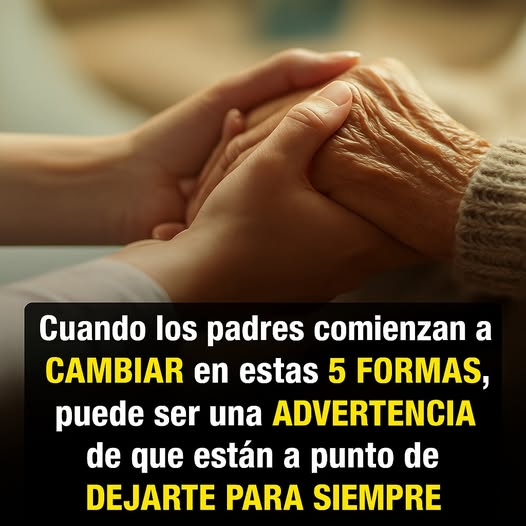 Cuando los padres comienzan a cambiar de estas 5 maneras, puede ser una advertencia de que están a punto de dejarte para siempre