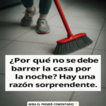 ¿Por Qué No Se Debe Barrer la Casa Por la Noche?