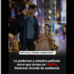 La Película Turca que Arrasa en Netflix y sus Lecciones de Vida